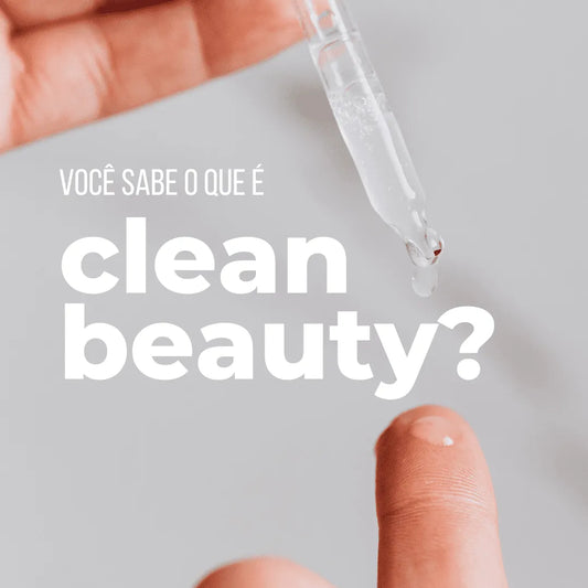 Você sabe o que é Clean Beauty?